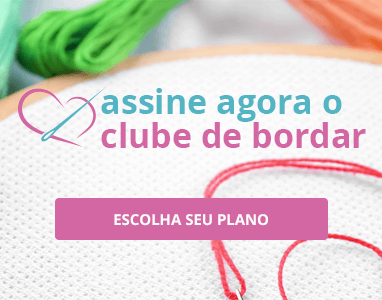 Assine agora o Clube de Bordar e faça parte da maior comunidade de bordado do Brasil | Clube de Bordar | Assine Agora!